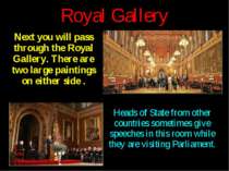 Royal Gallery Next you will pass through the Royal Gallery. There are two lar...