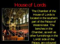 House of Lords The Chamber of the House of Lords is located in the southern p...