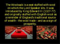 Woolsack The Woolsack is a seat stuffed with wool on which the Lord Speaker s...