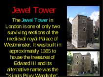 Jewel Tower The Jewel Tower in London is one of only two surviving sections o...