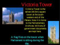 Victoria Tower Victoria Tower is the tallest (98.5m) square tower at the sout...
