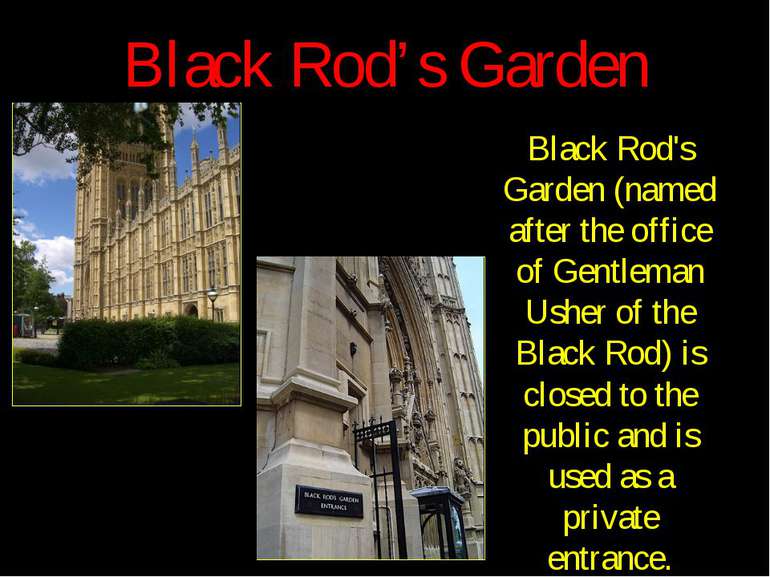 Black Rod’s Garden Black Rod's Garden (named after the office of Gentleman Us...