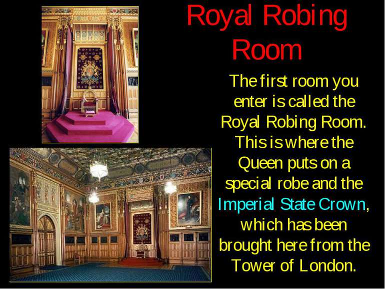 Royal Robing Room The first room you enter is called the Royal Robing Room. T...