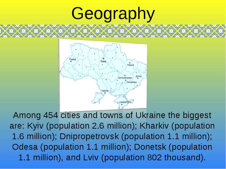 Among 454 cities and towns of Ukraine the biggest are: Kyiv (population 2.6 m...