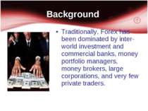 Background Traditionally, Forex has been dominated by inter-world investment ...