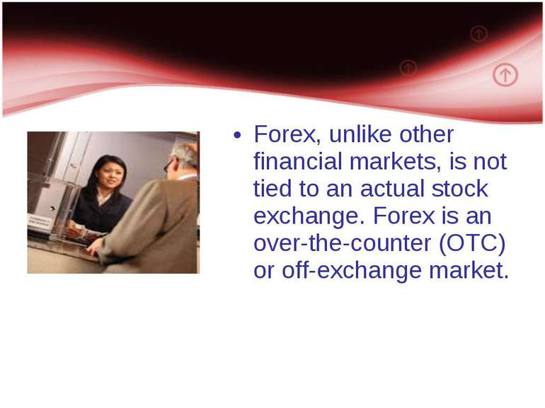 Forex, unlike other financial markets, is not tied to an actual stock exchang...