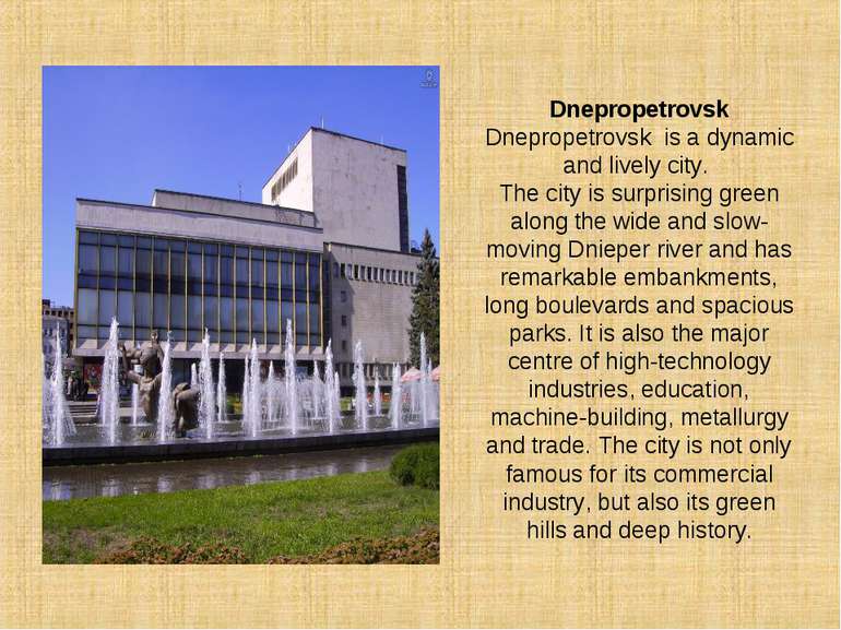Dnepropetrovsk Dnepropetrovsk is a dynamic and lively city. The city is surpr...