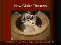 New Globe Theaters Re built Globe Theater in Thames English. Built on Septemb...