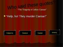 “The Tragedy of Julius Caesar“ “Help, ho! They murder Caesar!” Calpurnia Cass...