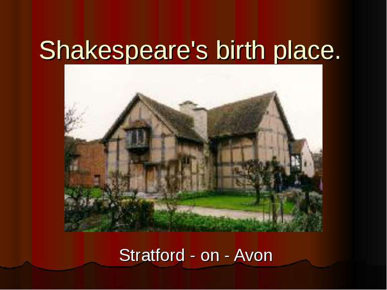 Shakespeare's birth place. Stratford - on - Avon