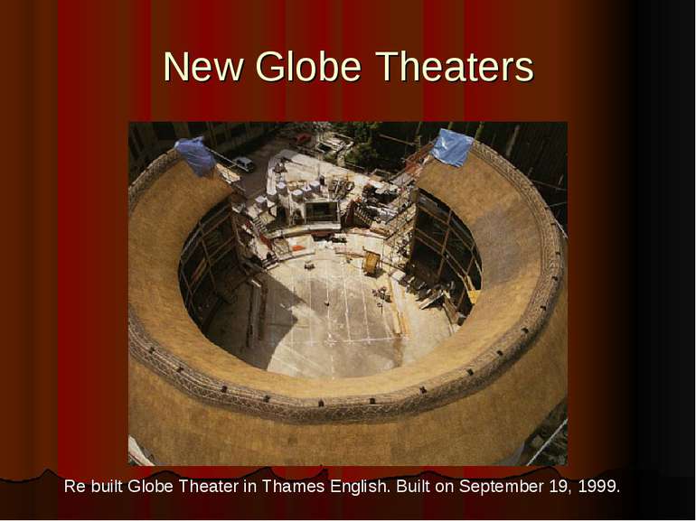 New Globe Theaters Re built Globe Theater in Thames English. Built on Septemb...