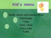 Kid`s menu Small cheese and tomato pizza Hamburger Chips Fruit salad Coca-col...