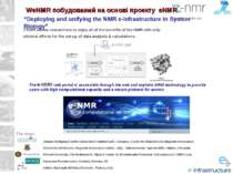 WeNMR побудований на основі проекту eNMR “Deploying and unifying the NMR e-In...