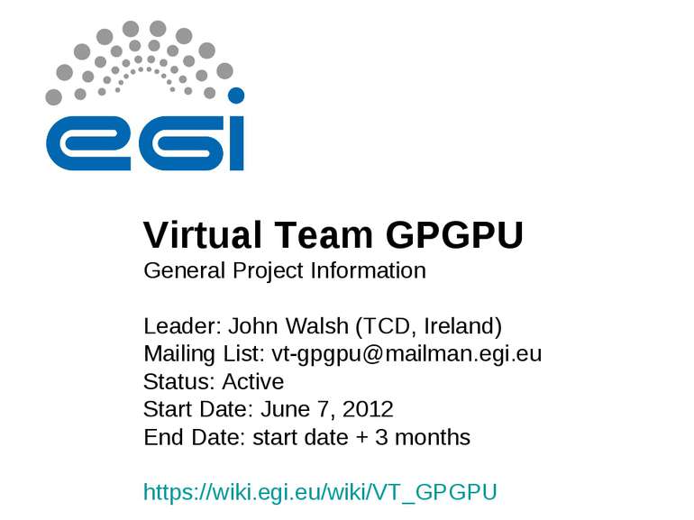 Virtual Team GPGPU General Project Information Leader: John Walsh (TCD, Irela...