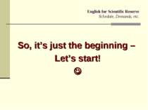 English for Scientific Reserve Schedule, Demands, etc. So, it’s just the begi...