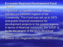 European Regional Development Fund (ERDF) The ERDF is intended to help reduce...