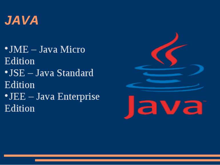 JAVA JME – Java Micro Edition JSE – Java Standard Edition JEE – Java Enterpri...