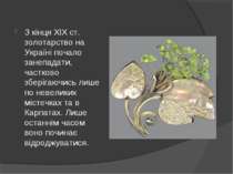 З кінця XIX ст. золотарство на Україні почало занепадати, частково зберігаючи...