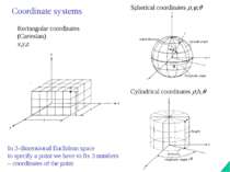 Rectangular coordinates (Cartesian) x,y,z Spherical coordinates , , Cylindric...