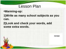 Lesson Plan Warming-up: 1)Write as many school subjects as you can. 2)Look an...