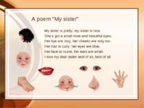 A poem “My sister” My sister is pretty, my sister is nice. She’s got a small ...