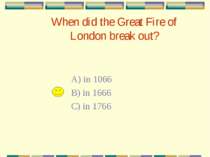 When did the Great Fire of London break out? A) in 1066 B) in 1666 C) in 1766