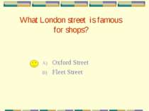 What London street is famous for shops? Oxford Street Fleet Street