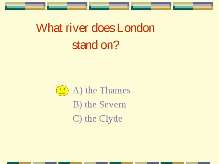 What river does London stand on? A) the Thames B) the Severn C) the Clyde