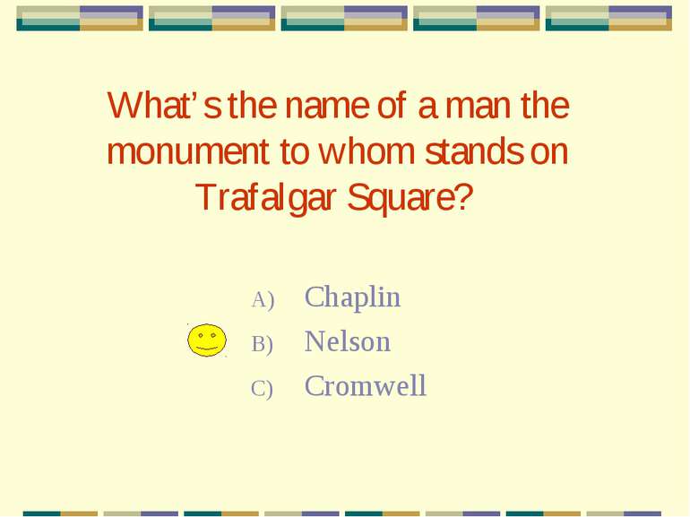 What’s the name of a man the monument to whom stands on Trafalgar Square? Cha...