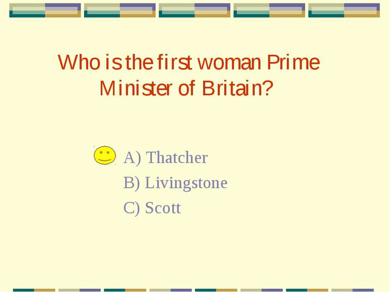 Who is the first woman Prime Minister of Britain? A) Thatcher B) Livingstone ...