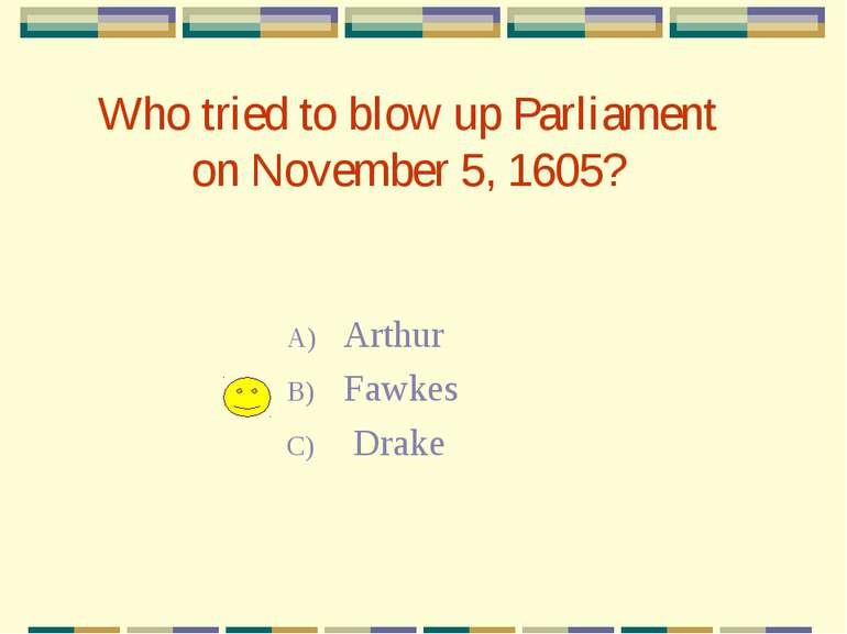 Who tried to blow up Parliament on November 5, 1605? Arthur Fawkes Drake