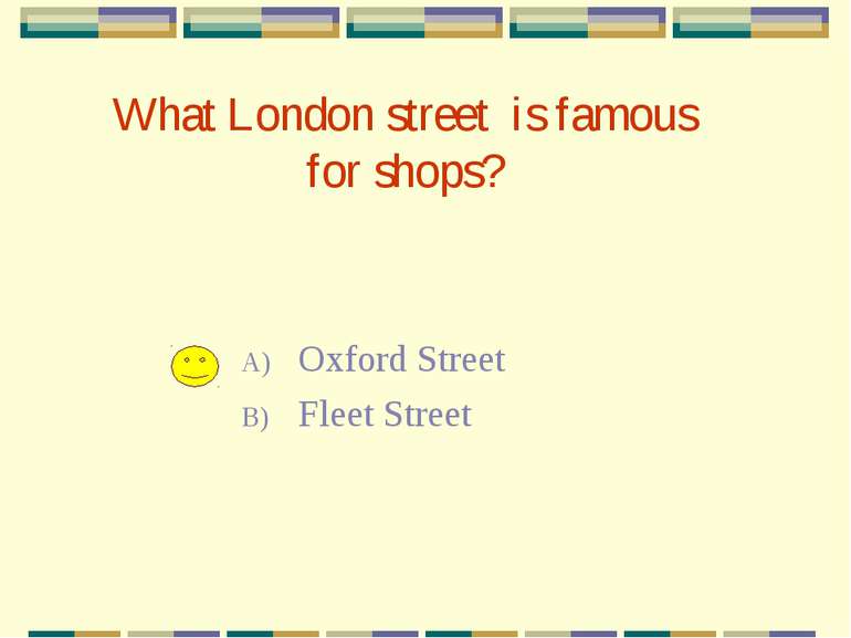 What London street is famous for shops? Oxford Street Fleet Street