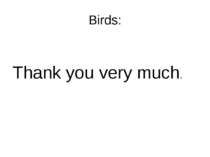 Birds: Thank you very much.
