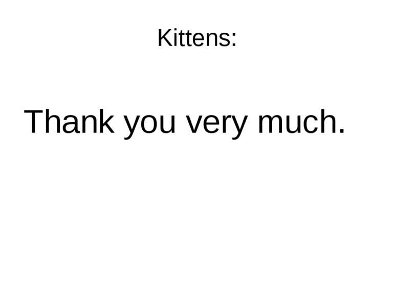 Kittens: Thank you very much.