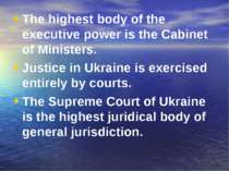 The highest body of the executive power is the Cabinet of Ministers. Justice ...