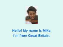 Hello! My name is Mike. I’m from Great Britain.