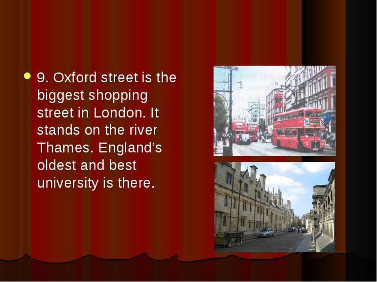 9. Oxford street is the biggest shopping street in London. It stands on the r...