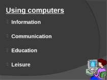 Using computers Information Communication Education Leisure