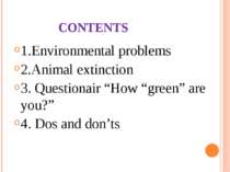 CONTENTS 1.Environmental problems 2.Animal extinction 3. Questionair “How “gr...