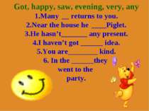 Got, happy, saw, evening, very, any 1.Many __ returns to you. 2.Near the hous...