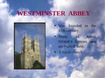 WESTMINSTER ABBEY Was founded in the 11th century. Many of Great Britain’s fa...