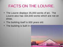 FACTS ON THE LOUVRE. The Louvre displays 35,000 works of art. The Louvre also...