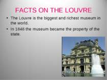FACTS ON THE LOUVRE The Louvre is the biggest and richest museum in the world...