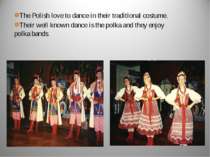 The Polish love to dance in their traditional costume. Their well known dance...