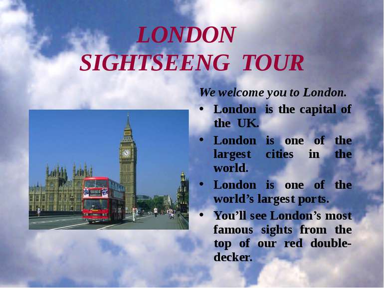 LONDON SIGHTSEENG TOUR We welcome you to London. London is the capital of the...