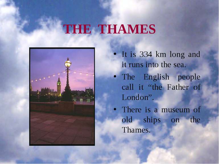 THE THAMES It is 334 km long and it runs into the sea. The English people cal...