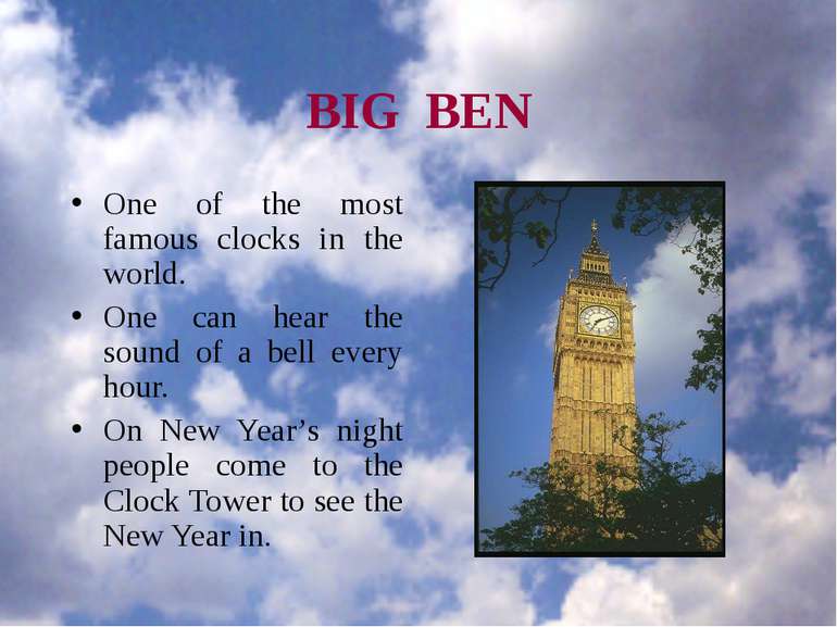 BIG BEN One of the most famous clocks in the world. One can hear the sound of...