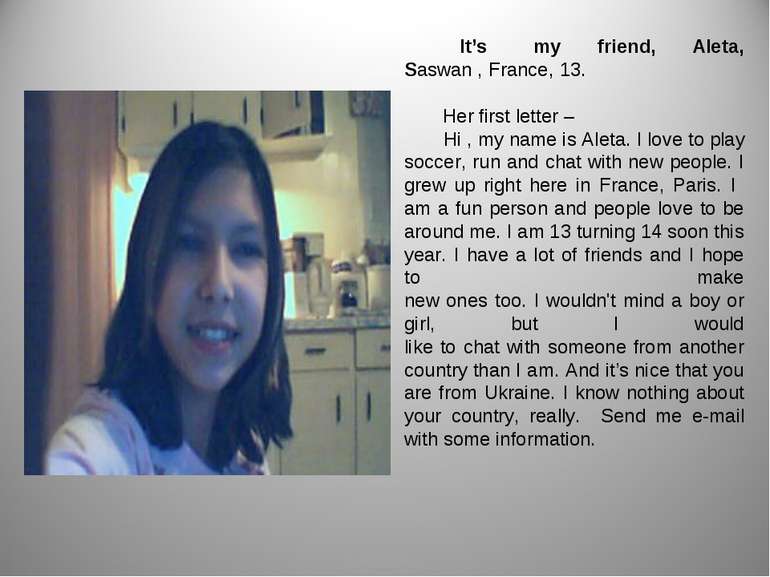 It’s my friend, Aleta, Saswan , France, 13. Her first letter – Hi , my name i...