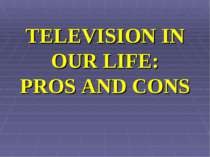 TELEVISION IN OUR LIFE: PROS AND CONS