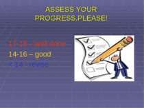 ASSESS YOUR PROGRESS,PLEASE! 17-18 – well done 14-16 – good < 14 - revise